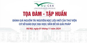 Tọa đàm - Tập huấn “Đánh giá nguồn tài nguyên học liệu mở của thư viện cơ sở giáo dục đại học: Vấn đề và giải pháp”